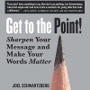 کتاب Get to the Point!: Sharpen Your Message and Make Your Words Matter 