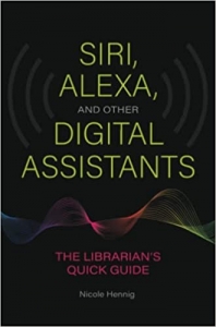 کتاب Siri, Alexa, and Other Digital Assistants: The Librarian's Quick Guide