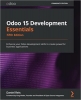 کتاب Odoo 15 Development Essentials: Enhance your Odoo development skills to create powerful business applications, 5th Edition