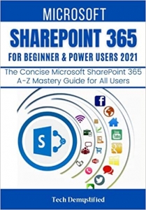 کتاب MICROSOFT SHAREPOINT 365 FOR BEGINNERS & POWER USERS: The Concise Microsoft SharePoint 365 A-Z Mastery Guide for All Users