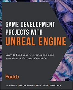 کتاب Game Development Projects with Unreal Engine: Learn to build your first games and bring your ideas to life using UE4 and C++
