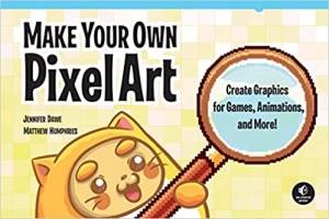 کتاب Make Your Own Pixel Art: Create Graphics for Games, Animations, and More