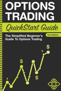 Options Trading: QuickStart Guide - The Simplified Beginner's Guide To Options Trading (QuickStart Guides™ - Finance) 