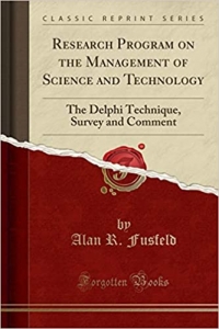 کتاب Research Program on the Management of Science and Technology: The Delphi Technique, Survey and Comment (Classic Reprint)