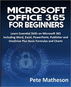 جلد سخت رنگی_کتاب MICROSOFT OFFICE 365 FOR BEGINNERS: Learn Essential Skills on Microsoft 365 Including Word, Excel, PowerPoint, Publisher and OneDrive Plus Basic Formulas and Charts