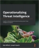 کتاب Operationalizing Threat Intelligence: A guide to developing and operationalizing cyber threat intelligence programs