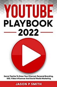 کتاب Youtube Playbook 2022: Secret Tactics To Grow Your Channel, Personal Branding, SEO, Video Influencer And Social Media Marketing