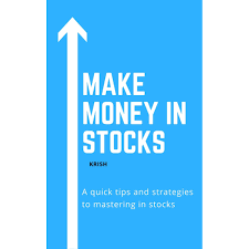 Make Money in Stocks: A quick tips and strategies to mastering in stocks