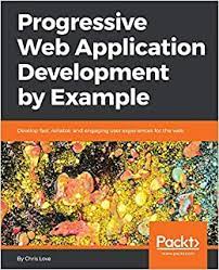 خرید اینترنتی کتاب Progressive Web Application Development by Example اثر Chris Love