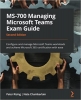 کتاب MS-700 Managing Microsoft Teams Exam Guide: Configure and manage Microsoft Teams workloads and achieve Microsoft 365 certification with ease, 2nd Edition