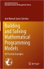 کتاب Building and Solving Mathematical Programming Models: 50 Practical Examples (International Series in Operations Research & Management Science, 329)