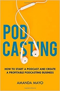 کتاب Podcasting: How to Start a Podcast and Create a Profitable Podcasting Business