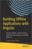 کتاب Building Offline Applications with Angular: Develop Reliable, Performant Web Applications for Desktop and Mobile Platforms