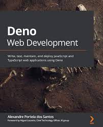 خرید اینترنتی کتاب Deno Web Development: Write, test, maintain, and deploy JavaScript and TypeScript web applications using Deno اثر Alexandre Portela dos Santos