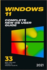 جلد سخت رنگی_کتاب Windows 11: 2021 Complete New OS User Guide. 33 Best Tips and Tricks to Master your PC