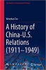 کتاب A History of China-U.S. Relations (1911–1949): 1911-1949 (Contributions to International Relations)