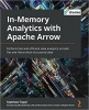 کتاب In-Memory Analytics with Apache Arrow: Perform fast and efficient data analytics on both flat and hierarchical structured data