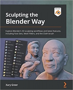 کتاب Sculpting the Blender Way: Explore Blender's 3D sculpting workflows and latest features, including Face Sets, Mesh Filters, and the Cloth brush
