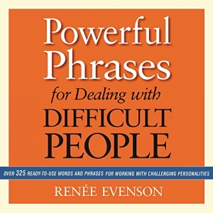 کتاب  Powerful Phrases for Dealing with Difficult People: Over 325 Ready-to-Use Words and Phrases for Working with Challenging Personalities