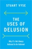 کتاب The Uses of Delusion: Why It's Not Always Rational to Be Rational