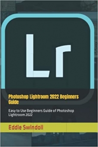 کتاب Photoshop Lightroom 2022 Beginners Guide: Easy to Use Beginners Guide of Photoshop Lightroom 2022