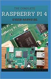 کتاب THE COMPLETE RASPBERRY PI 4 USER MANUAL: Easy Guide To Rectify Your Software and Hardware Problems and Solutions