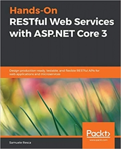 کتاب Hands-On RESTful Web Services with ASP.NET Core 3: Design production-ready, testable, and flexible RESTful APIs for web applications and microservices