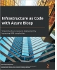 کتاب Infrastructure as Code with Azure Bicep: Streamline Azure resource deployment by bypassing ARM complexities