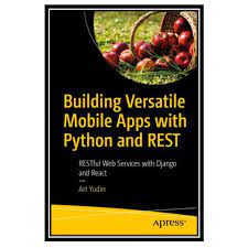 خرید اینترنتی کتاب Building Versatile Mobile Apps with Python and REST: RESTful Web Services with Django and React اثر Art Yudin