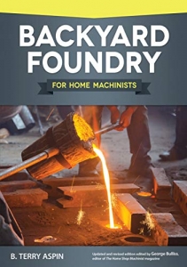 کتاب Backyard Foundry for Home Machinists (Fox Chapel Publishing) Metal Casting in a Sand Mold for the Home Metalworker; Information on Materials & Equipment, Pattern-Making, Molding & Core-Boxes, and More 