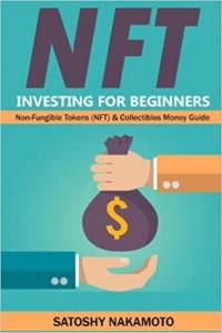 کتاب NFT INVESTING FOR BEGINNERS-Non-Fungible Tokens (NFT) & Collectibles Money Guide: Invest in Crypto Art-Trade Stocks-Digital Assets. Earn Passive Income with Market Analysis, Art Token & Royalty Shares