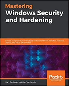 کتابMastering Windows Security and Hardening: Secure and protect your Windows environment from intruders, malware attacks, and other cyber threats