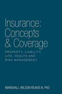 کتاب Insurance: Concepts & Coverage: Property, Liability, Life, Health and Risk Management