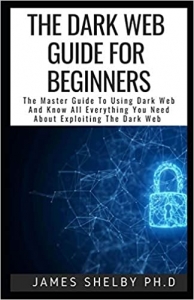 کتاب THE DARK WEB GUIDE FOR BEGINNERS: The Master Guide To Using Dark Web And Know All Everything You Need About Exploiting The Dark Web