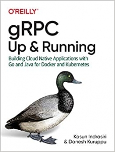 کتاب gRPC: Up and Running: Building Cloud Native Applications with Go and Java for Docker and Kubernetes