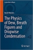 کتاب The Physics of Dew, Breath Figures and Dropwise Condensation (Lecture Notes in Physics)