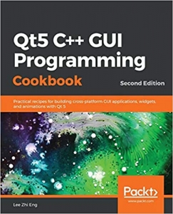کتاب Qt5 C++ GUI Programming Cookbook: Practical recipes for building cross-platform GUI applications, widgets, and animations with Qt 5, 2nd Edition