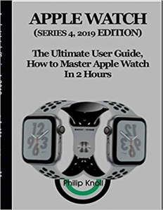 کتاب Apple Watch (Series 4, 2019 Edition): The Ultimate User Guide, How to master Apple Watch in 2 Hours