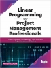 کتاب Linear Programming for Project Management Professionals: Explore Concepts, Techniques, and Tools to Achieve Project Management Objectives (English Edition)