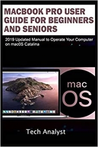 کتابMacBook Pro User Guide for Beginners and Seniors: 2019 Updated Manual to Operate Your Computer on macOS Catalina 