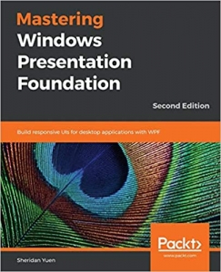 کتاب Mastering Windows Presentation Foundation: Build responsive UIs for desktop applications with WPF