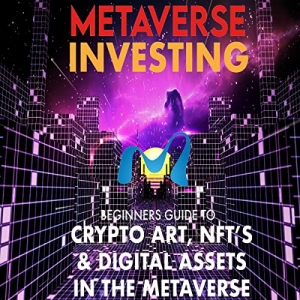 کتابMetaverse Investing Beginners Guide To Crypto Art, NFT’s, & Digital Assets in the Metaverse: The Future of Cryptocurreny, Digital Art, (Non Fungible Token) and Blockchain Gaming