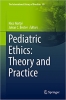 کتاب Pediatric Ethics: Theory and Practice (The International Library of Bioethics, 89)