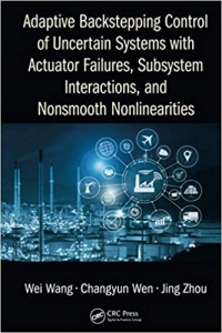 کتاب Adaptive Backstepping Control of Uncertain Systems with Actuator Failures, Subsystem Interactions, and Nonsmooth Nonlinearities