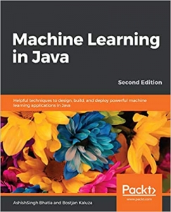  کتاب Machine Learning in Java: Helpful techniques to design, build, and deploy powerful machine learning applications in Java, 2nd Edition
