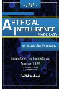 کتابJava Artificial Intelligence: Made Easy, w/ Java Programming; Learn to Create your * Problem Solving * Algorithms! TODAY! w/ Machine Learning & Data ... engineering, r programming, iOS development)