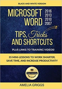 کتاب Microsoft Word 2007 2010 2013 2016 Tips Tricks and Shortcuts (Black & White Version): Work Smarter, Save Time, and Increase Productivity (Easy Learning Microsoft Office How-To Books)