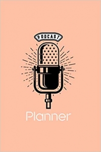 کتاب Podcast Planner : Great gift for Podcast creators and users: Planner to Organize Your Podcasts