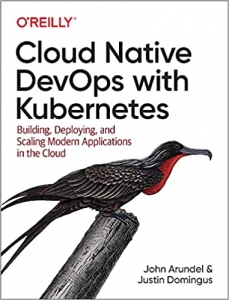 کتاب Cloud Native DevOps with Kubernetes: Building, Deploying, and Scaling Modern Applications in the Cloud 