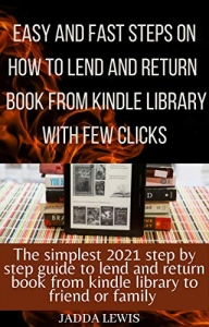 کتاب How to loan a Kindle book to family & friends: The Step-By-Step Guide With clear Screenshots on how to lend, share or borrow any of your loved ones your eBooks using any device with a few clicks